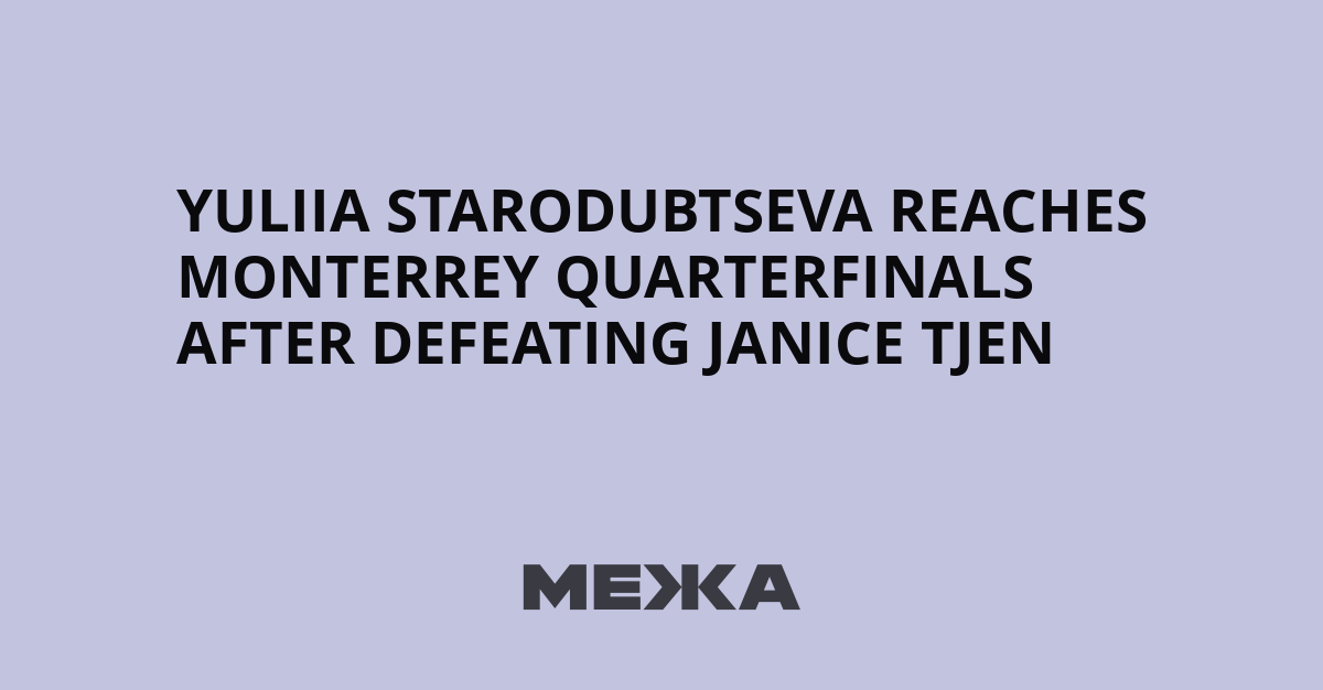 Yuliia Starodubtseva file en quarts de finale à Monterrey après sa victoire contre Janice Tjen